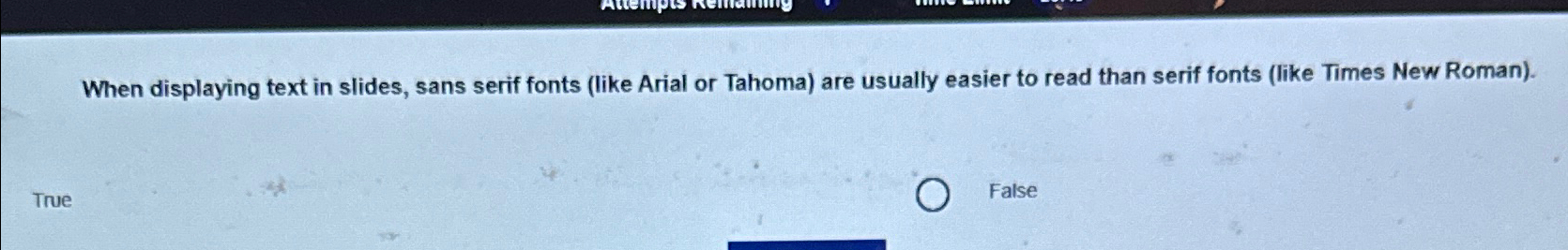 When displaying text in slides, sans serif fonts