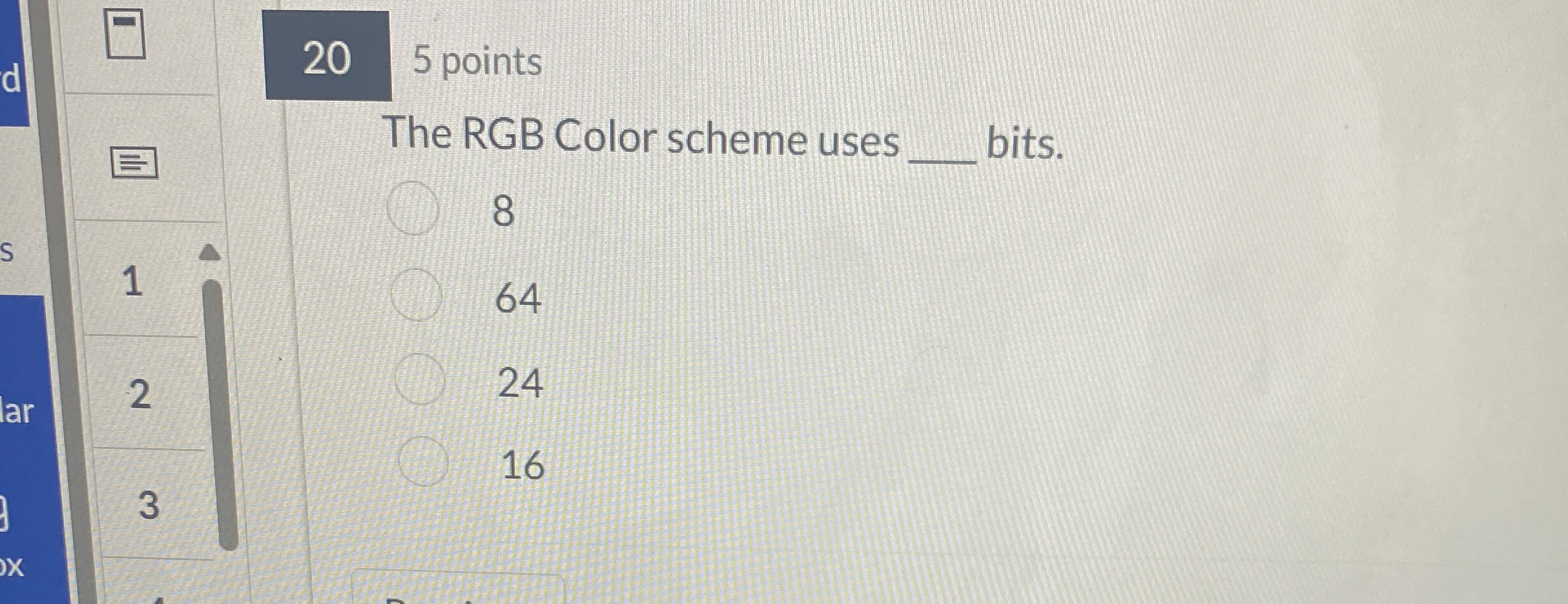 2 0 5 points The RGB Color scheme uses q , bits.