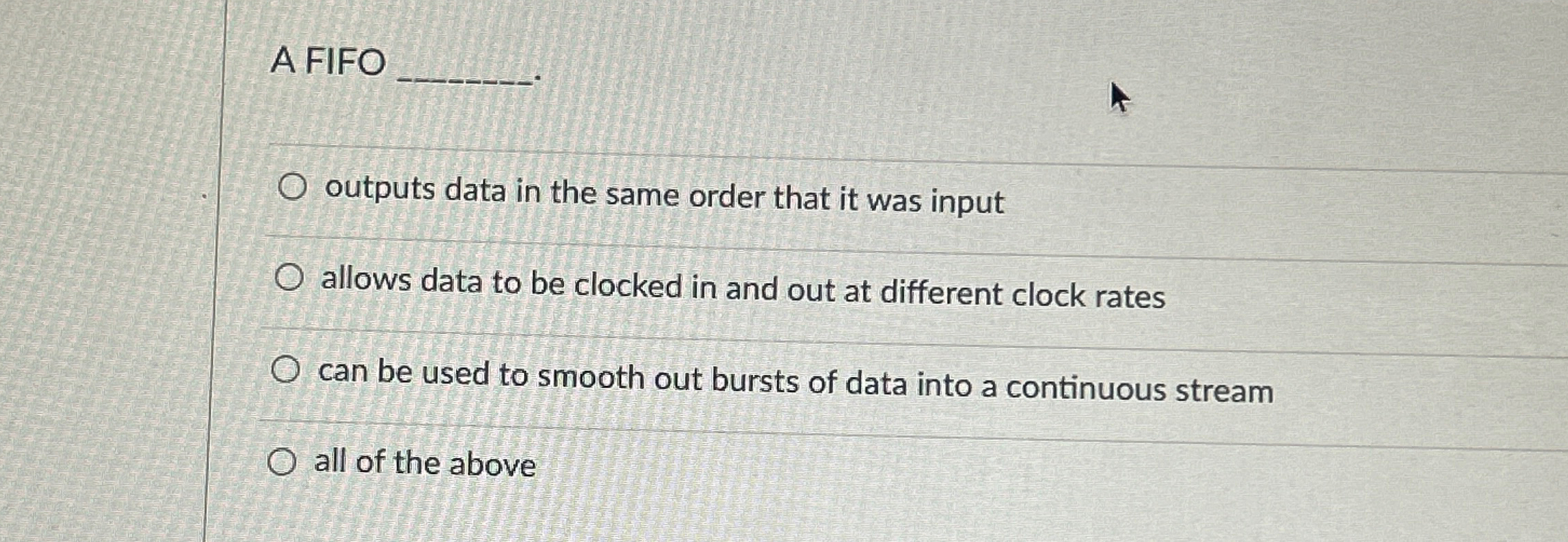A FIFO outputs data in the same order that it was
