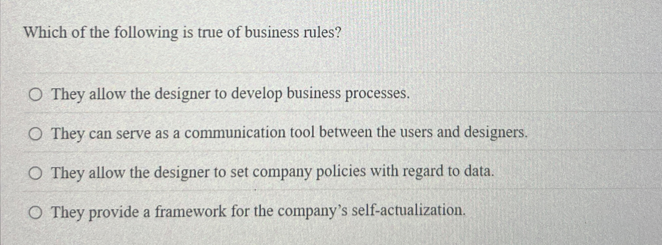 Which of the following is true of business rules?