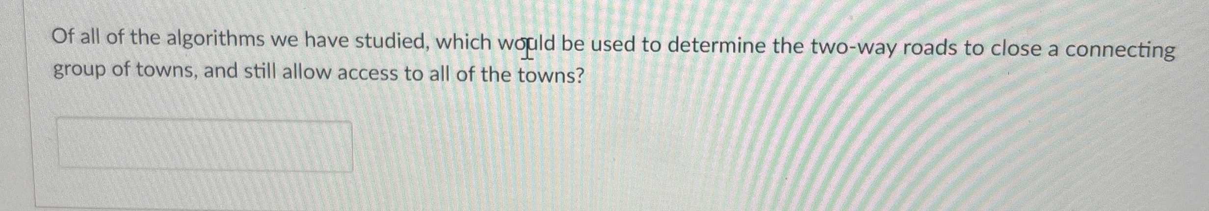 Of all of the algorithms we have studied, which