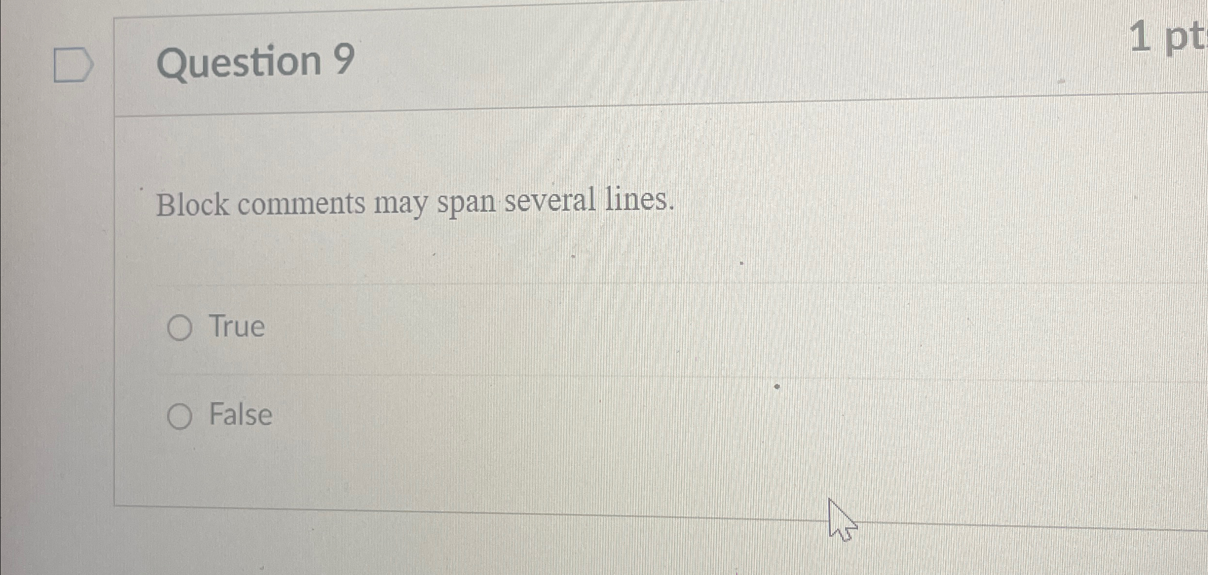 Question 9 Block comments may span several lines.