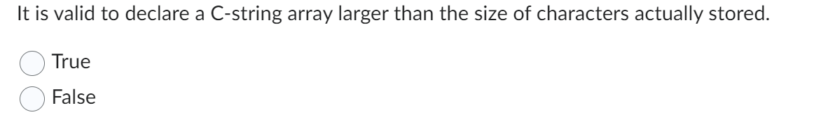 It is valid to declare a C - string array larger