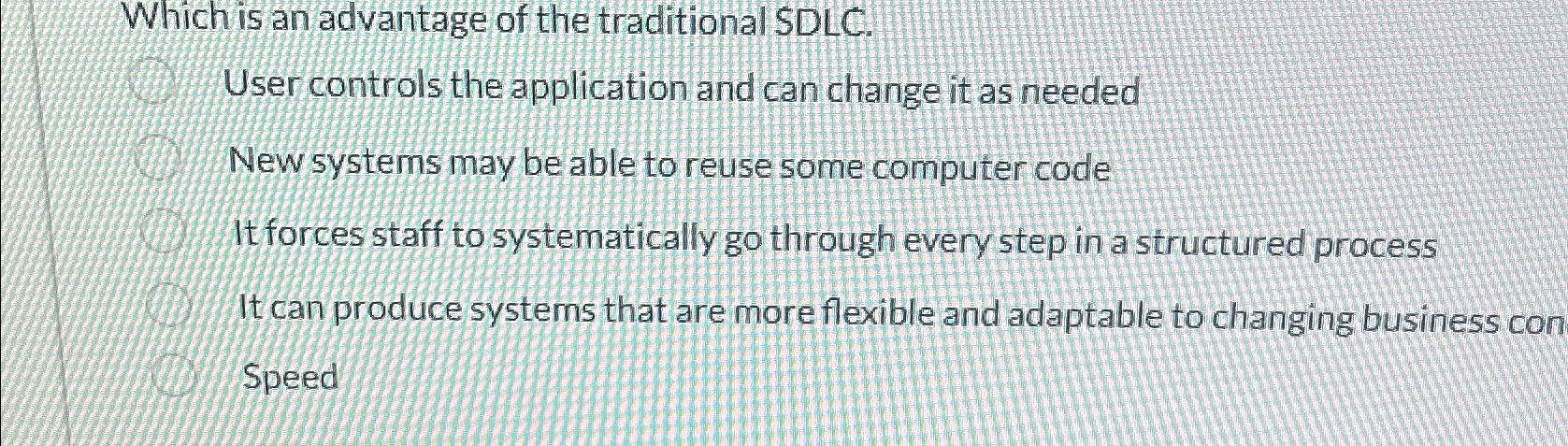 Which is an advantage of the traditional SDLC .