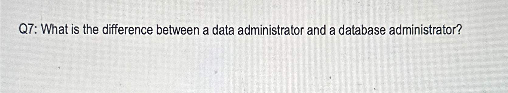 Q 7 : What is the difference between a data