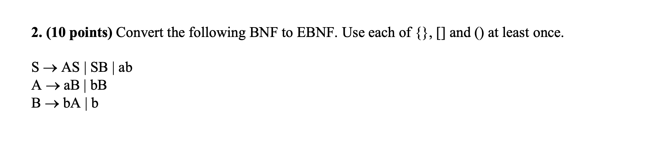 ( 1 0 points ) Convert the following BNF to EBNF.