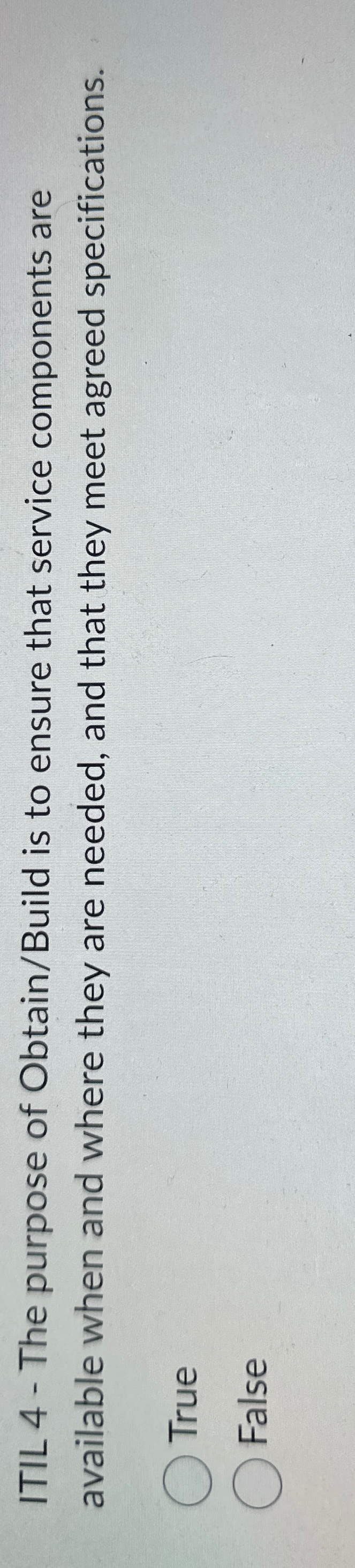 ITIL 4 - The purpose of Obtain / Build is to