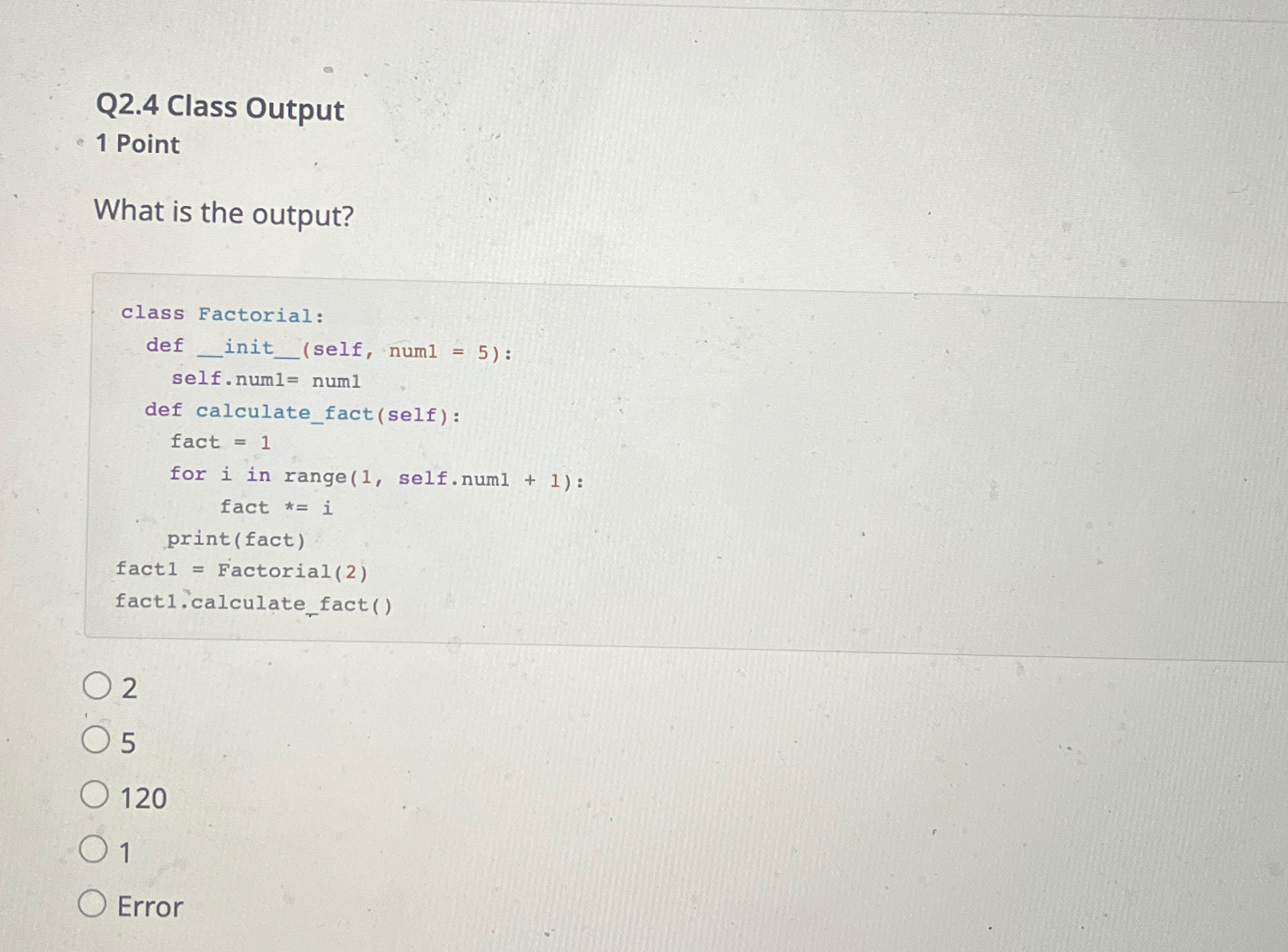 Q 2 . 4 Class Output 1 Point What is the output?