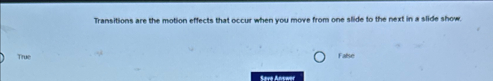 Transitions are the motion effects that occur