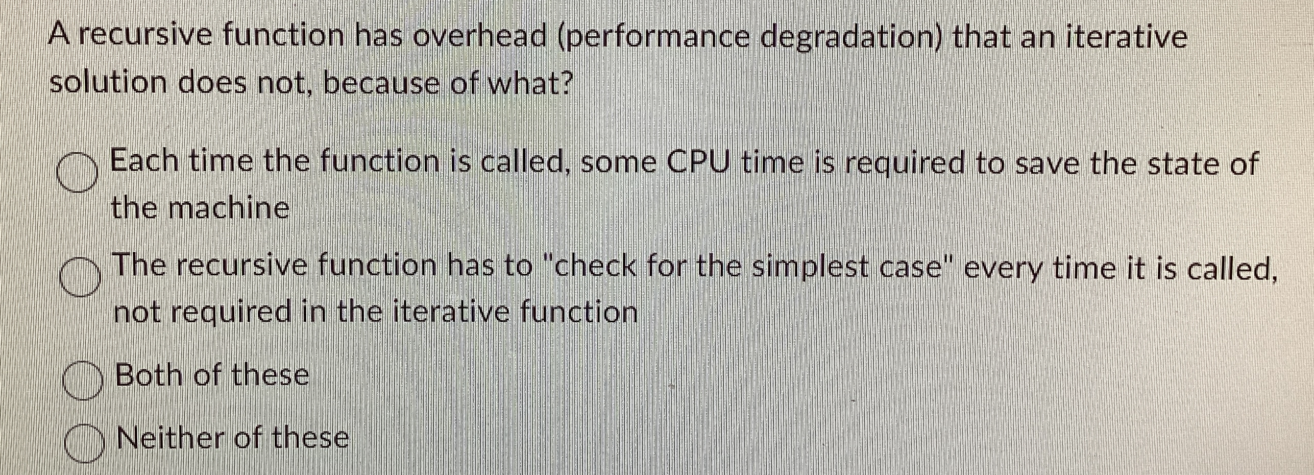 A recursive function has overhead ( performance