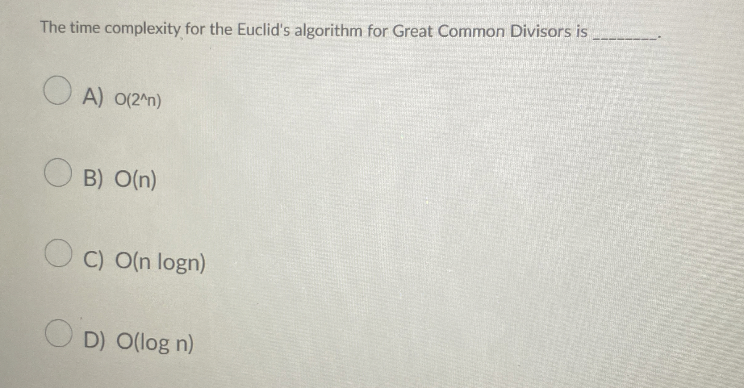 The time complexity for the Euclid's algorithm