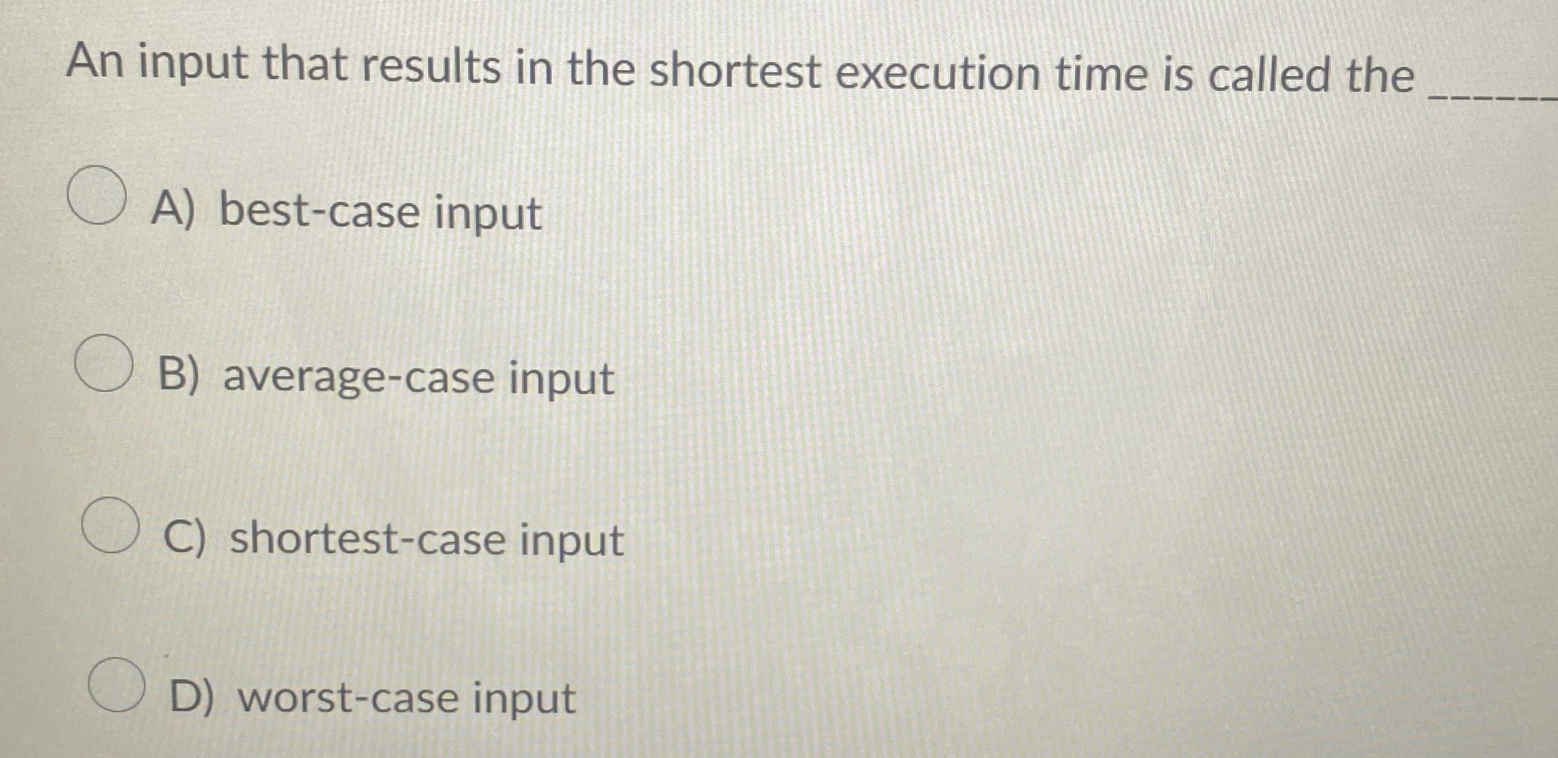 An input that results in the shortest execution