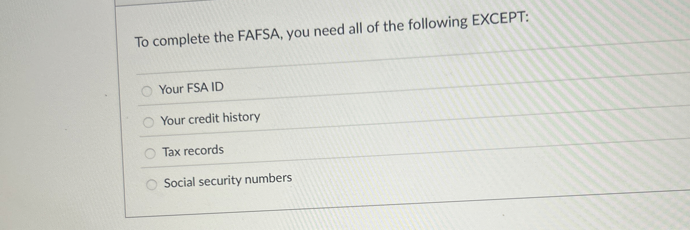 To complete the FAFSA, you need all of the