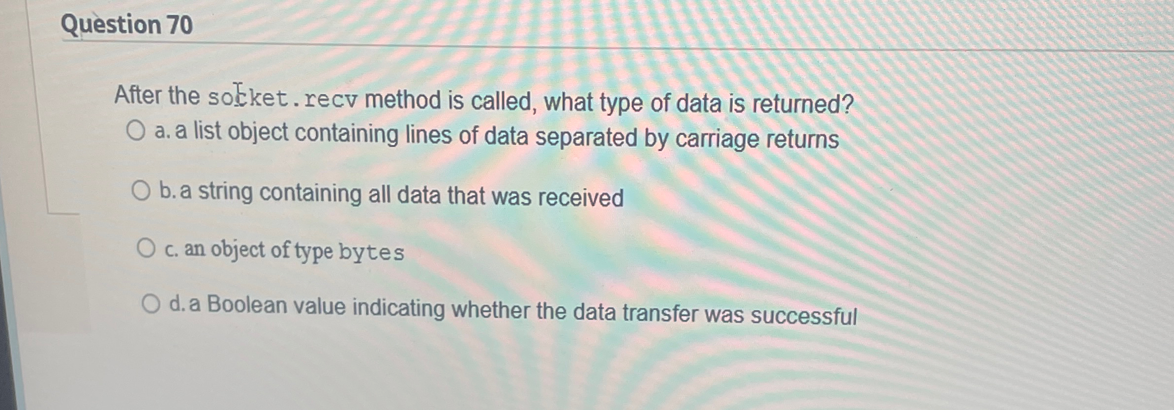 Question 7 0 After the solket. recv method is