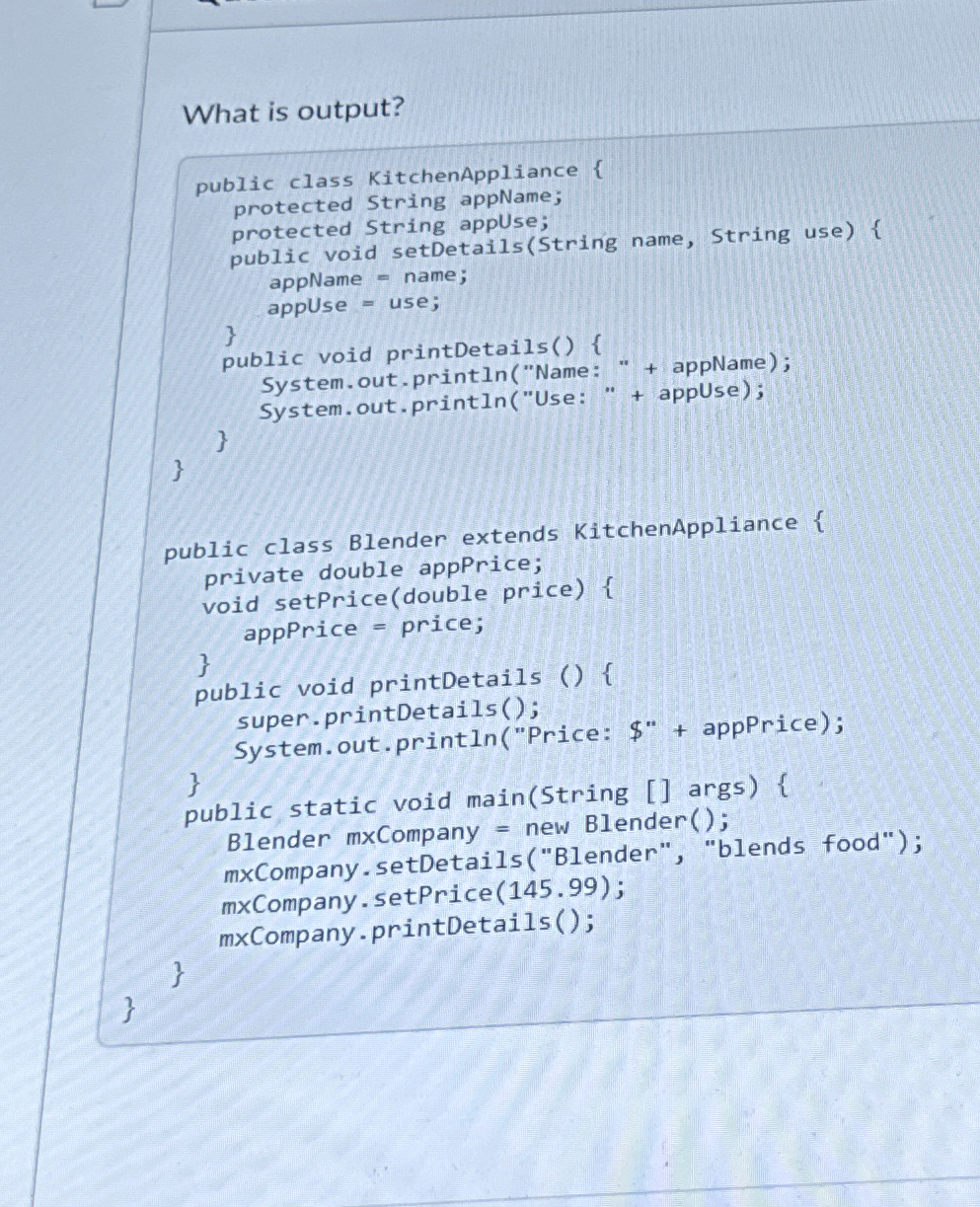 What is output?Public class kitchen appliance {