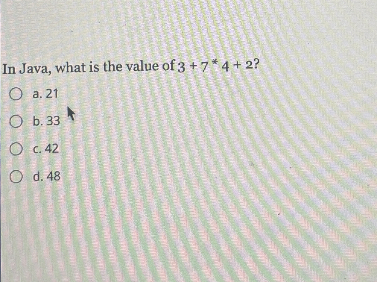 In Java, what is the value of 3 + 7 * * 4 + 2 ? a