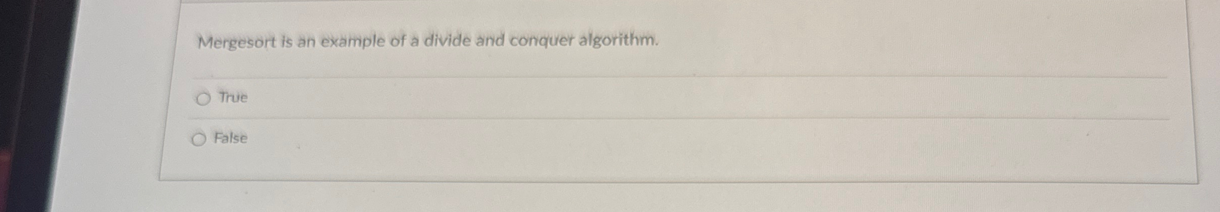 Mergesort is an example of a divide and conquer