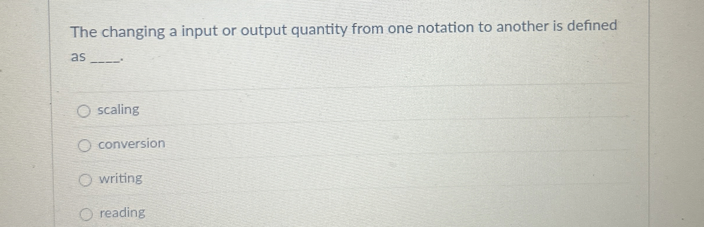 The changing a input or output quantity from one