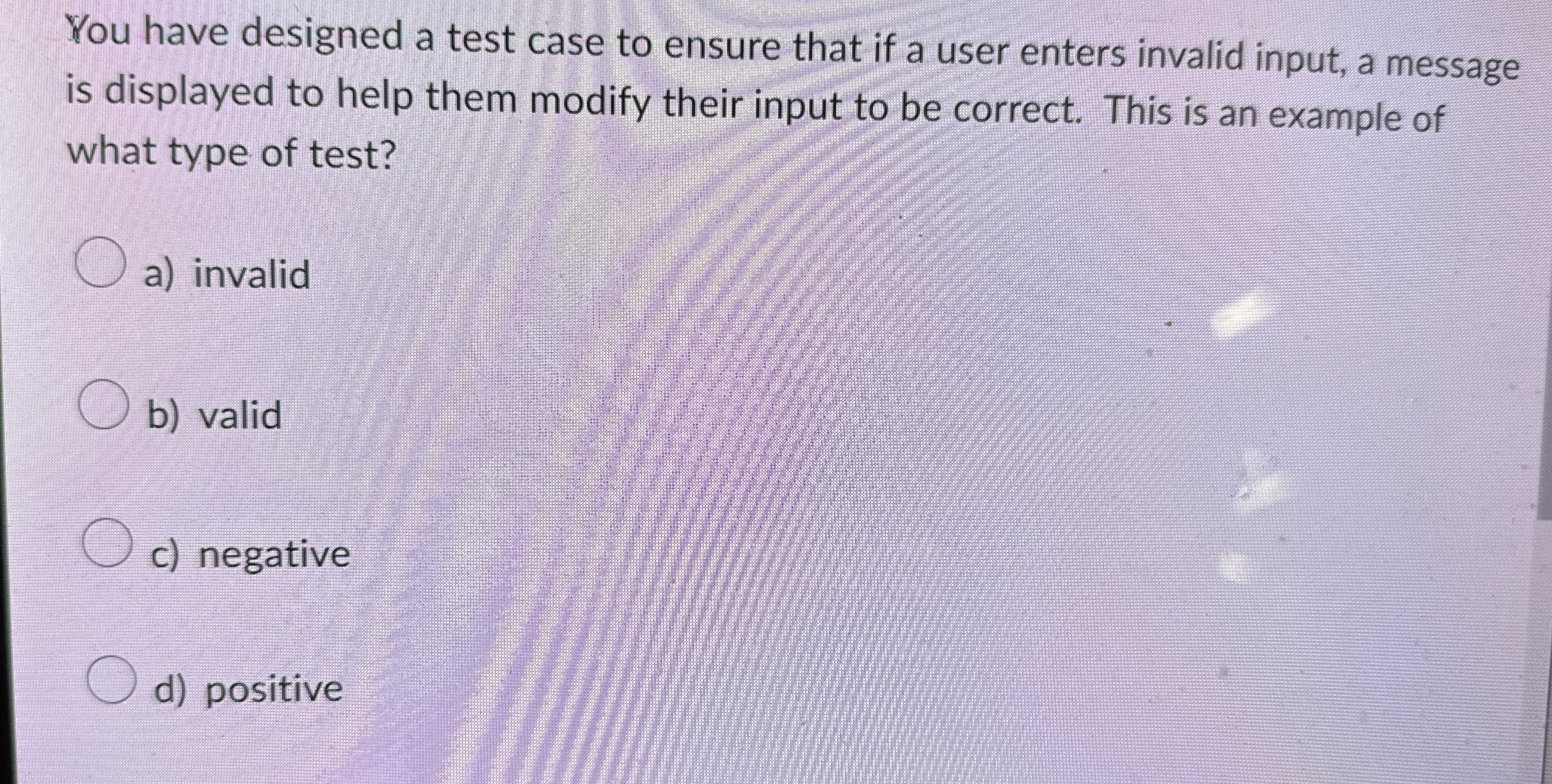 You have designed a test case to ensure that if a
