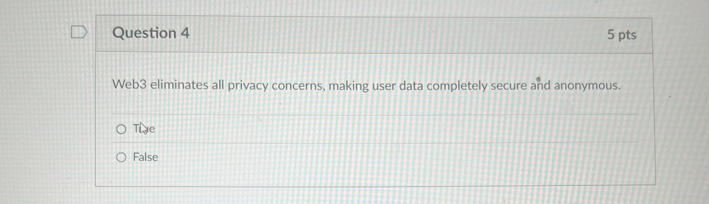 Question 4 5 pts Web 3 eliminates all privacy