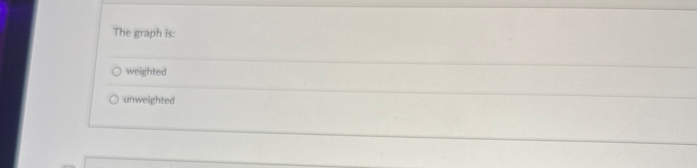 The graph is: weighted unweighted