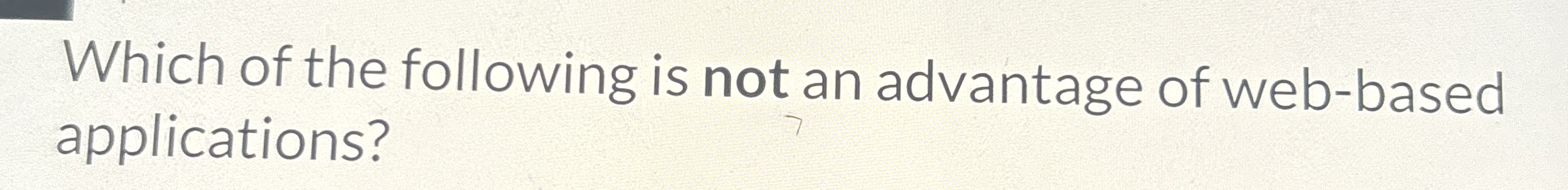 Which of the following is not an advantage of web