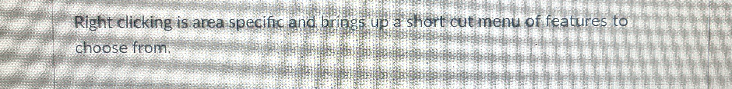 Right clicking is area specific and brings up a