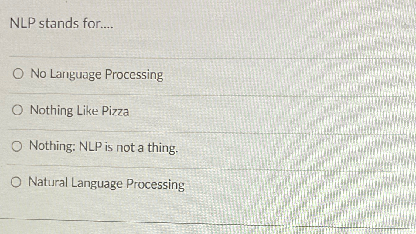 NLP stands for.... No Language Processing Nothing