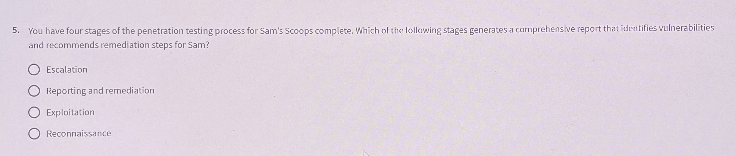 You have four stages of the penetration testing