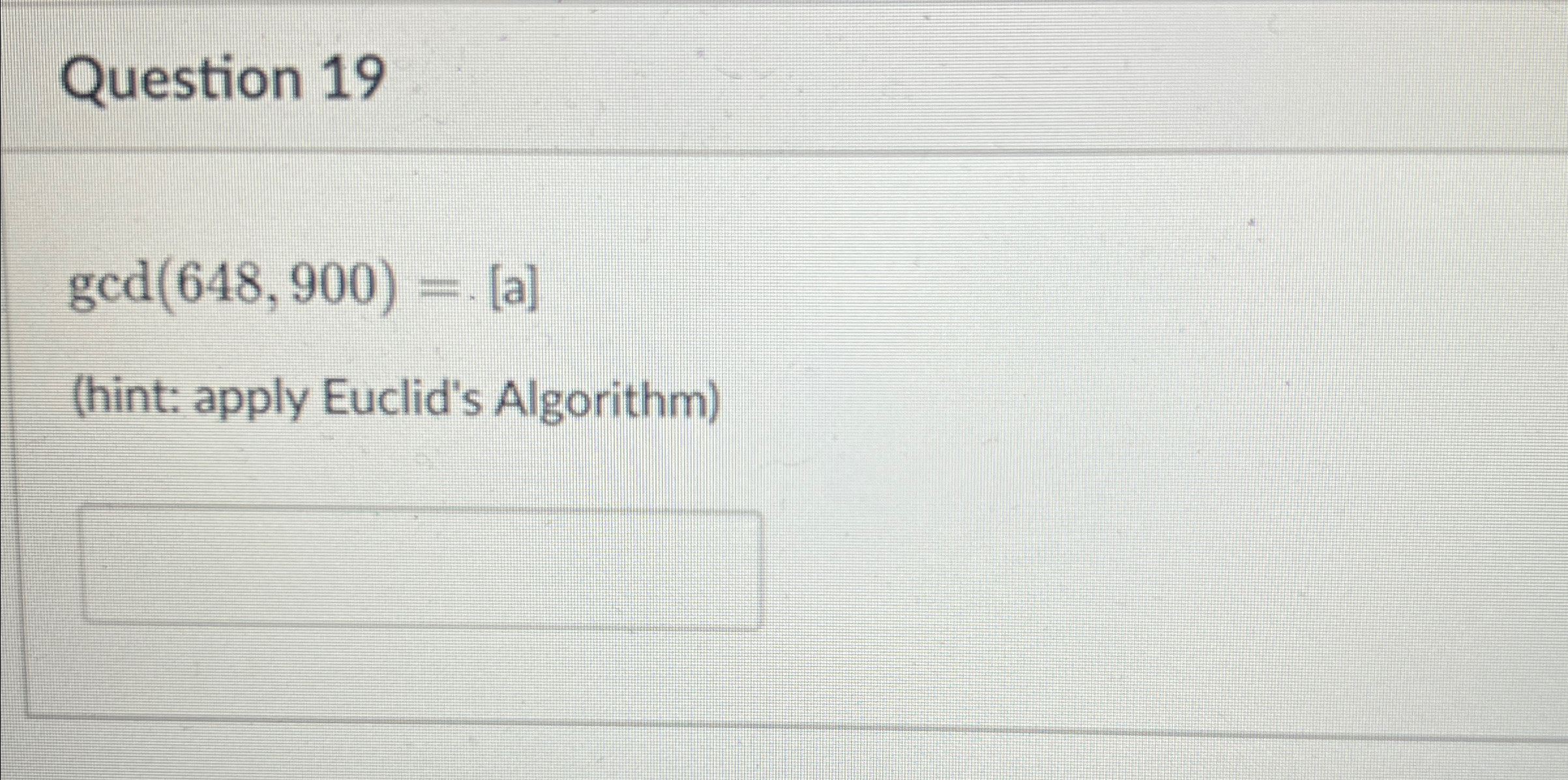 Question 1 9 ( hint: apply Euclid's Algorithm )