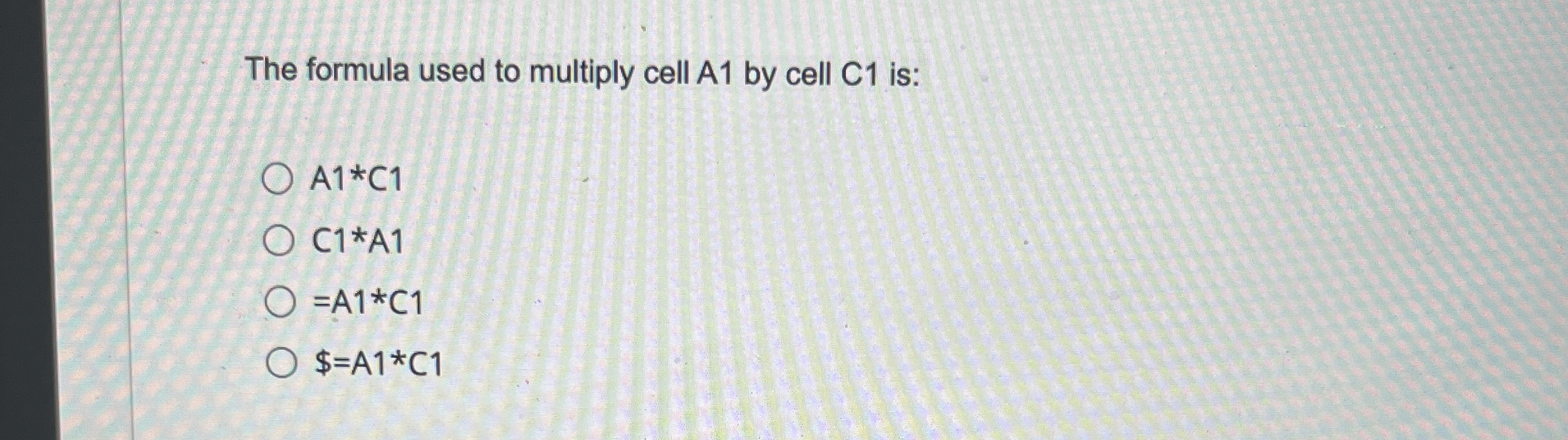 The formula used to multiply cell A 1 by cell C 1