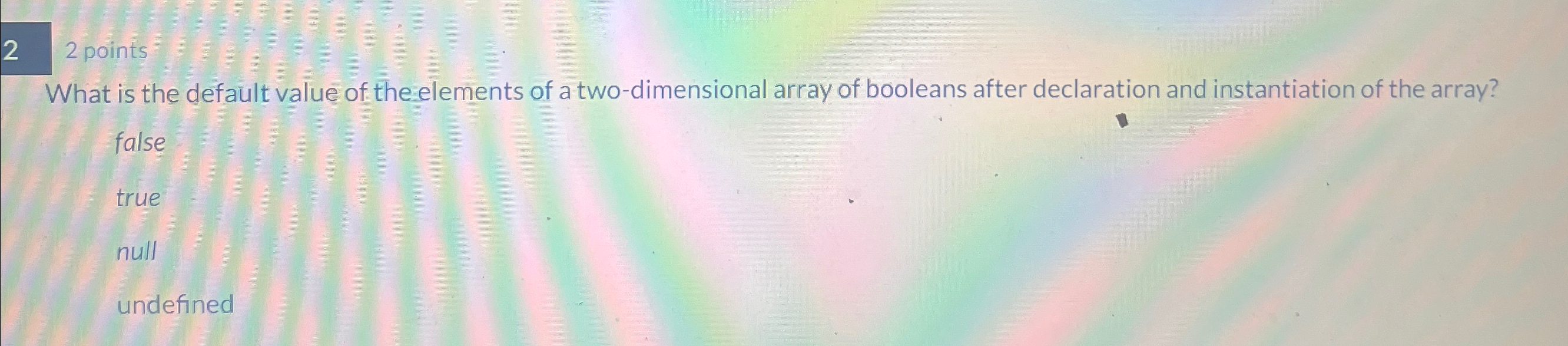 2 2 points What is the default value of the