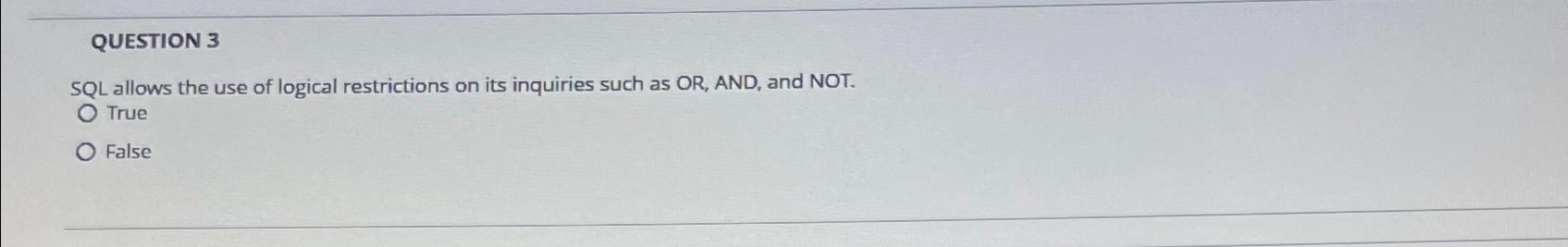 QUESTION 3 SQL allows the use of logical