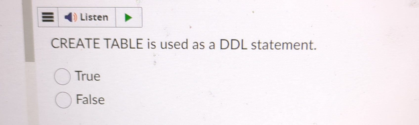CREATE TABLE is used as a DDL statement. True