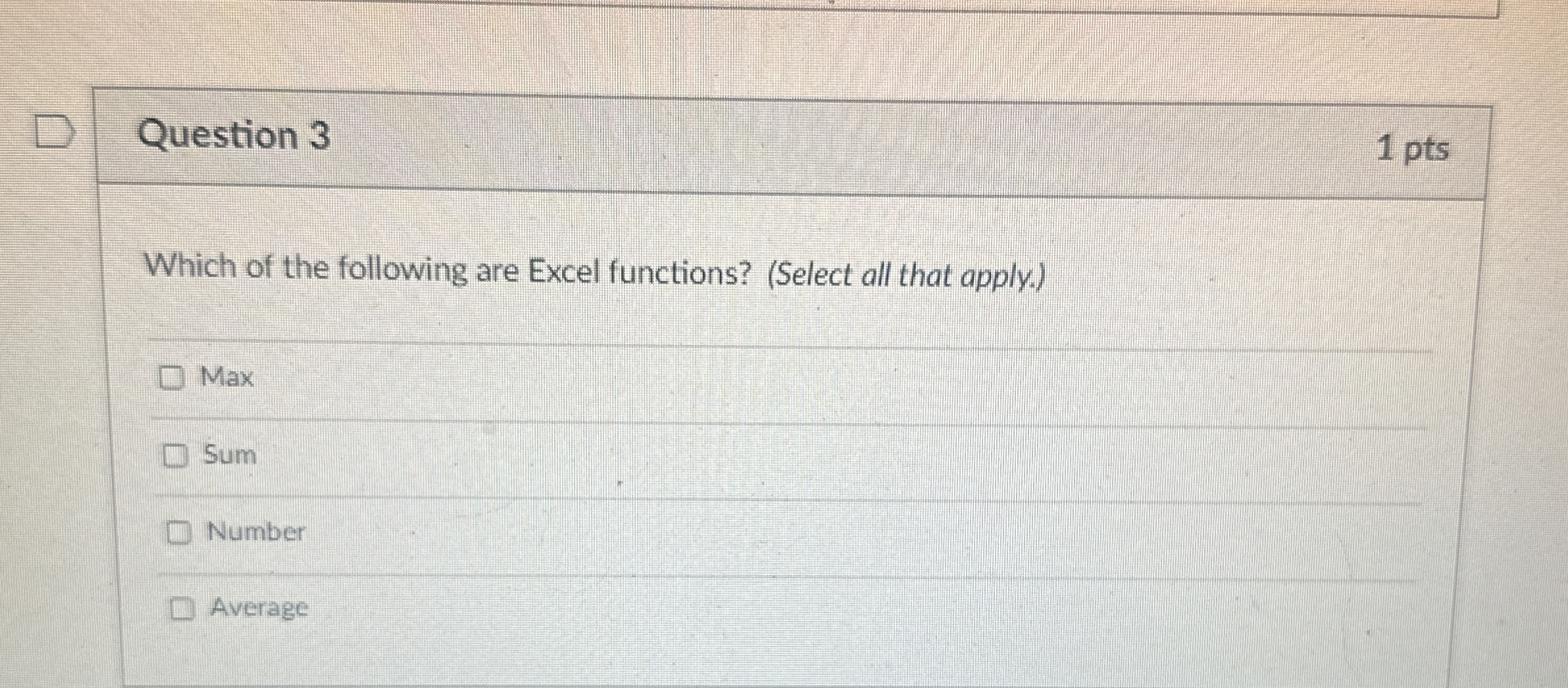 Question 3 1 pts Which of the following are Excel