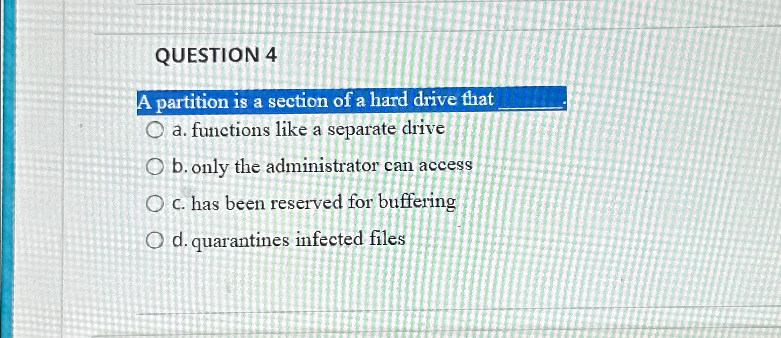 QUESTION 4 A partition is a section of a hard