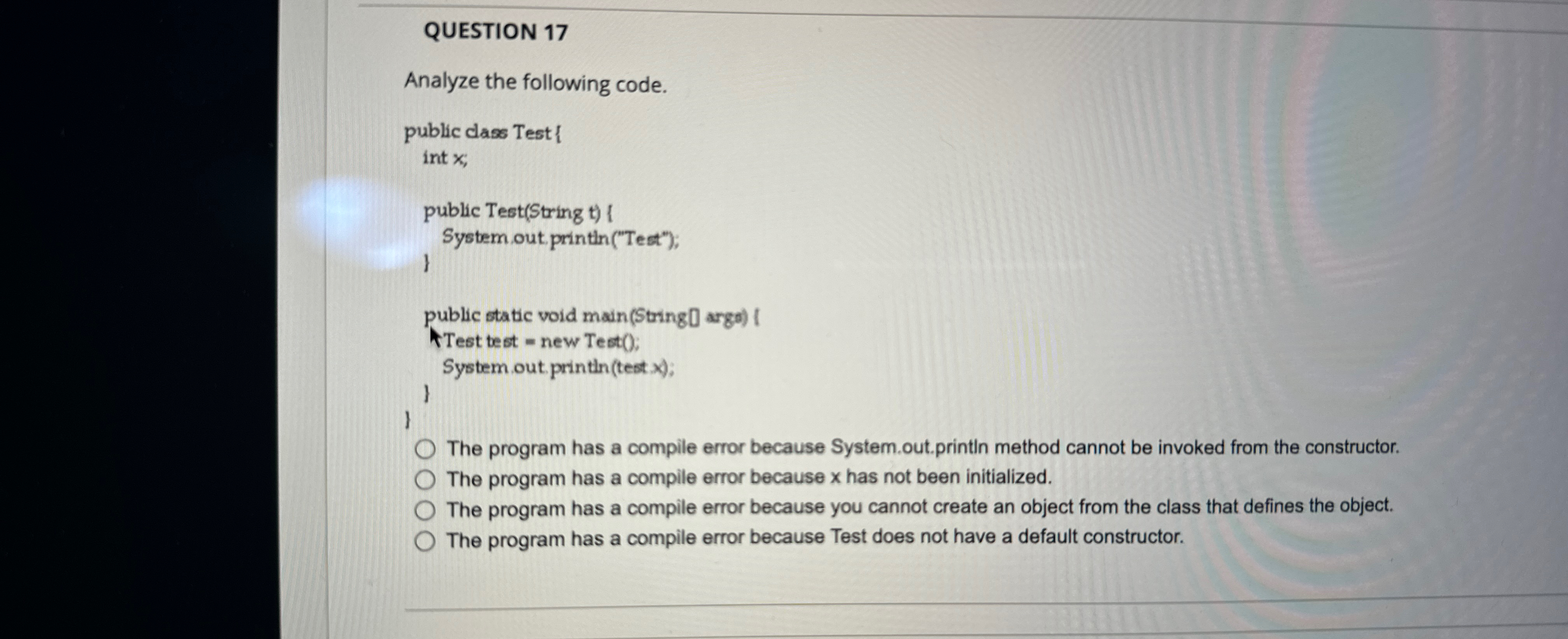 QUESTION 1 7 Analyze the following code.The