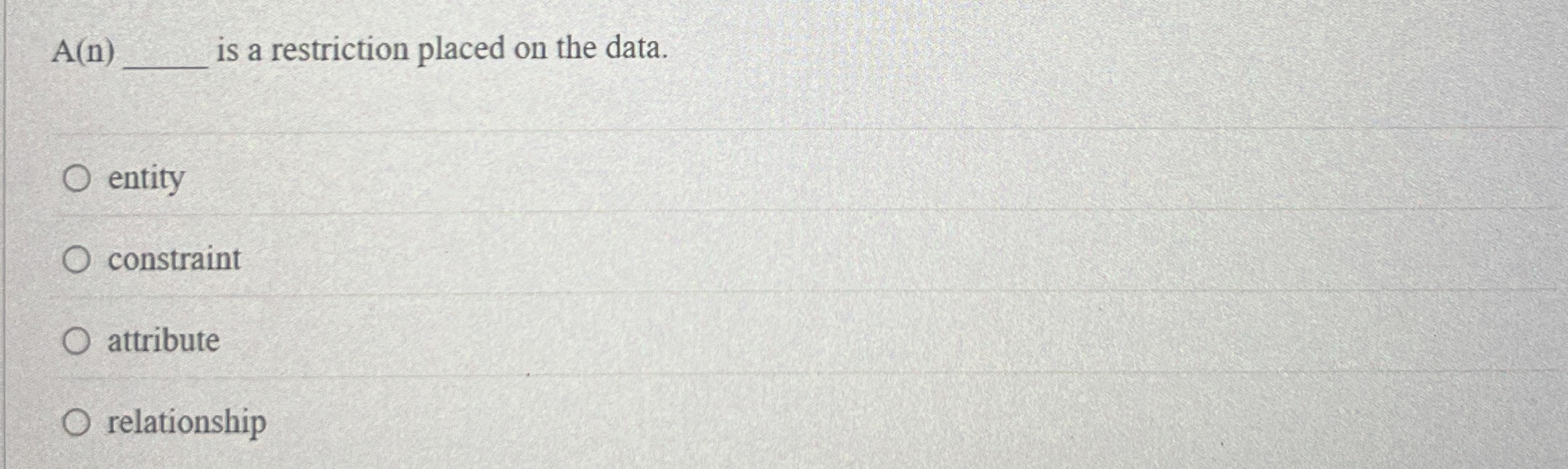 A ( n ) is a restriction placed on the data.