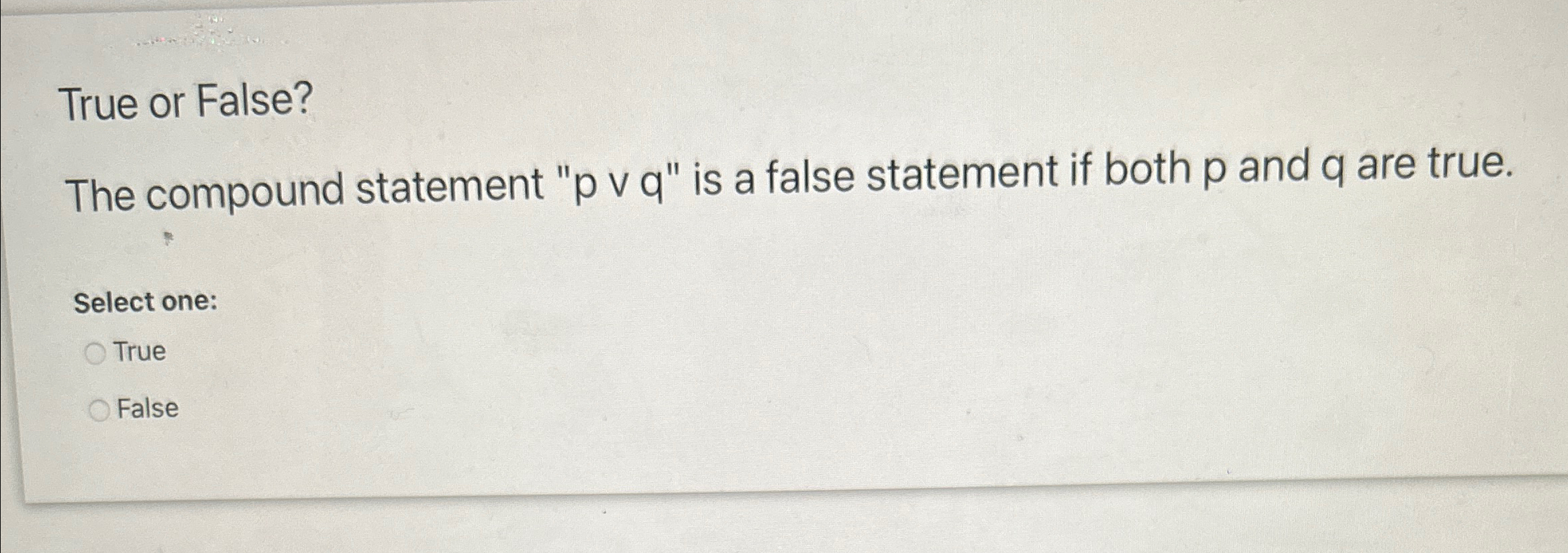 True or False? The compound statement " p v v q "