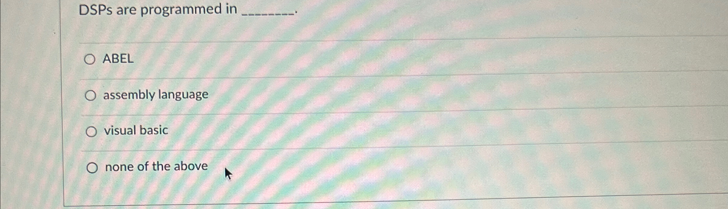 DSPs are programmed in q , ABEL assembly language