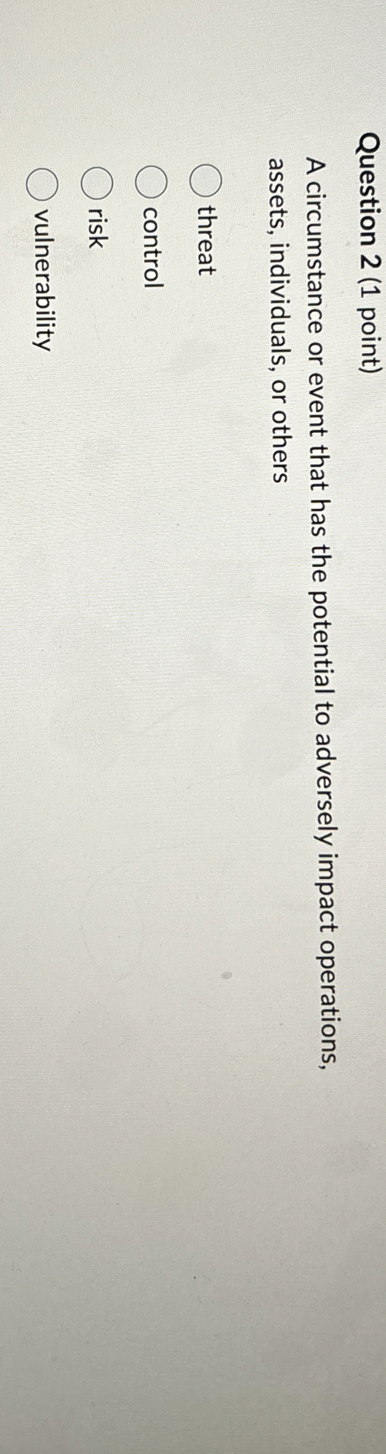 Question 2 ( 1 point ) A circumstance or event