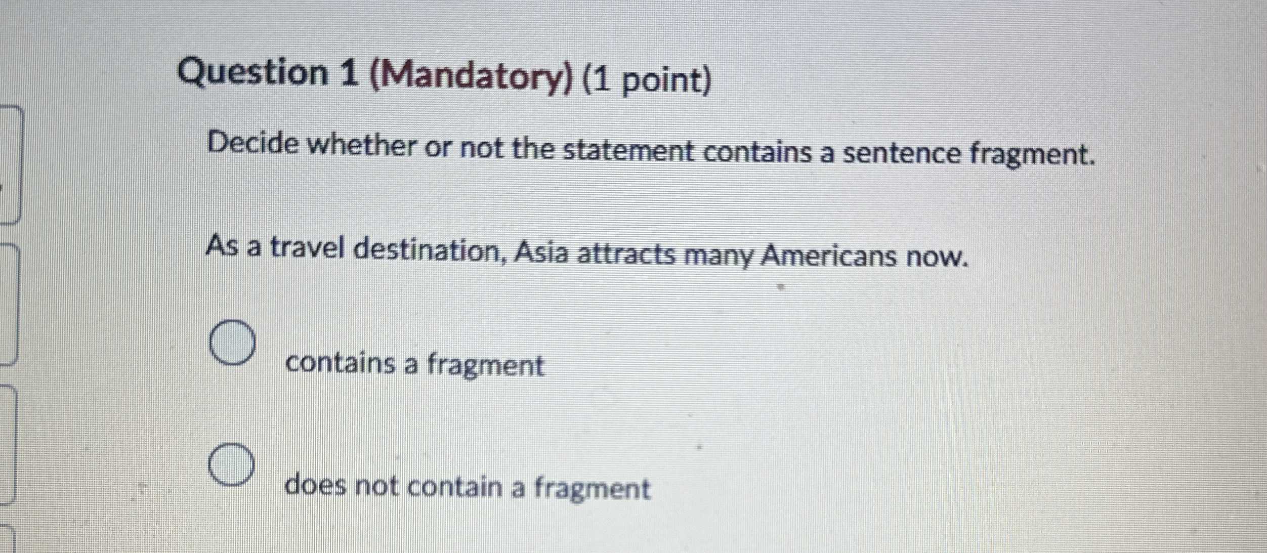 Question 1 ( Mandatory ) ( 1 point ) Decide