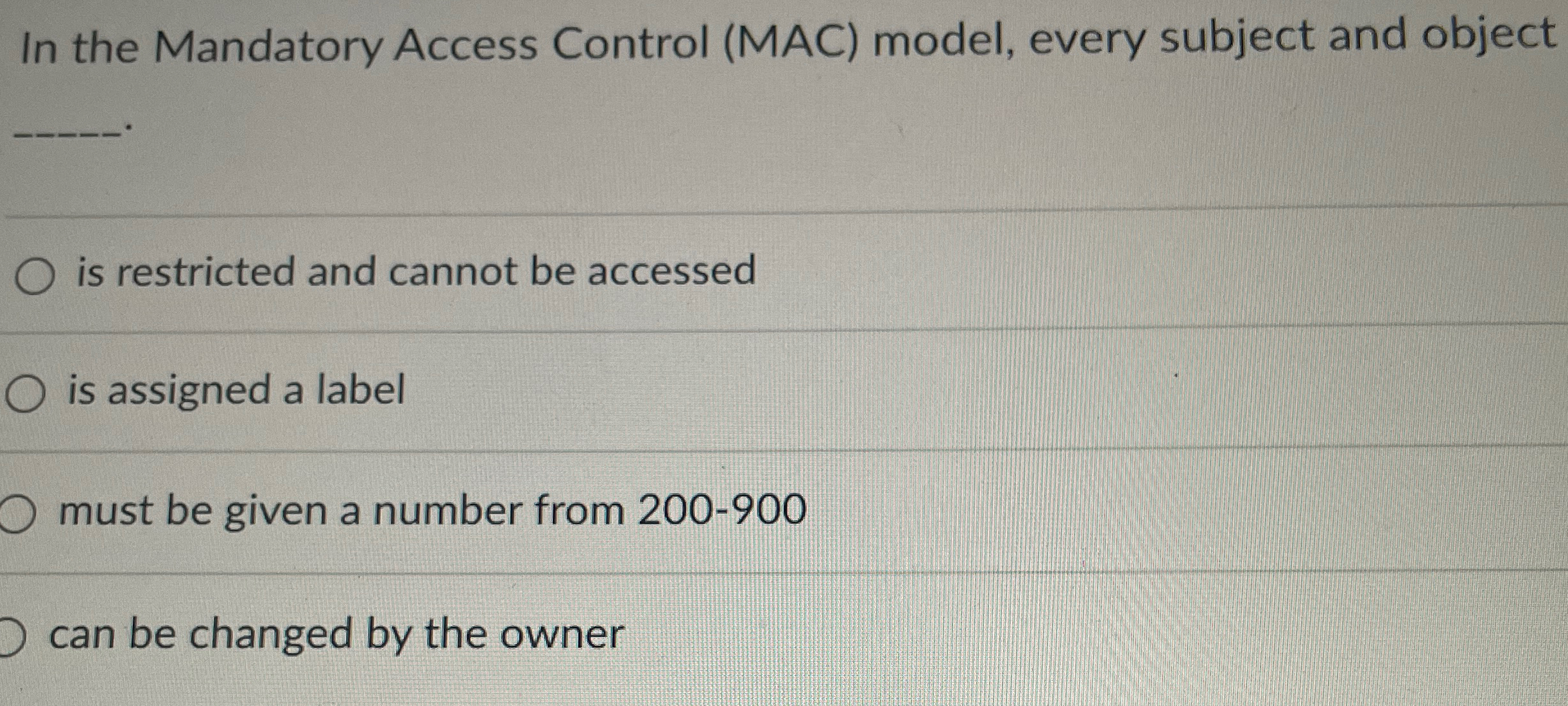 In the Mandatory Access Control ( MAC ) model,
