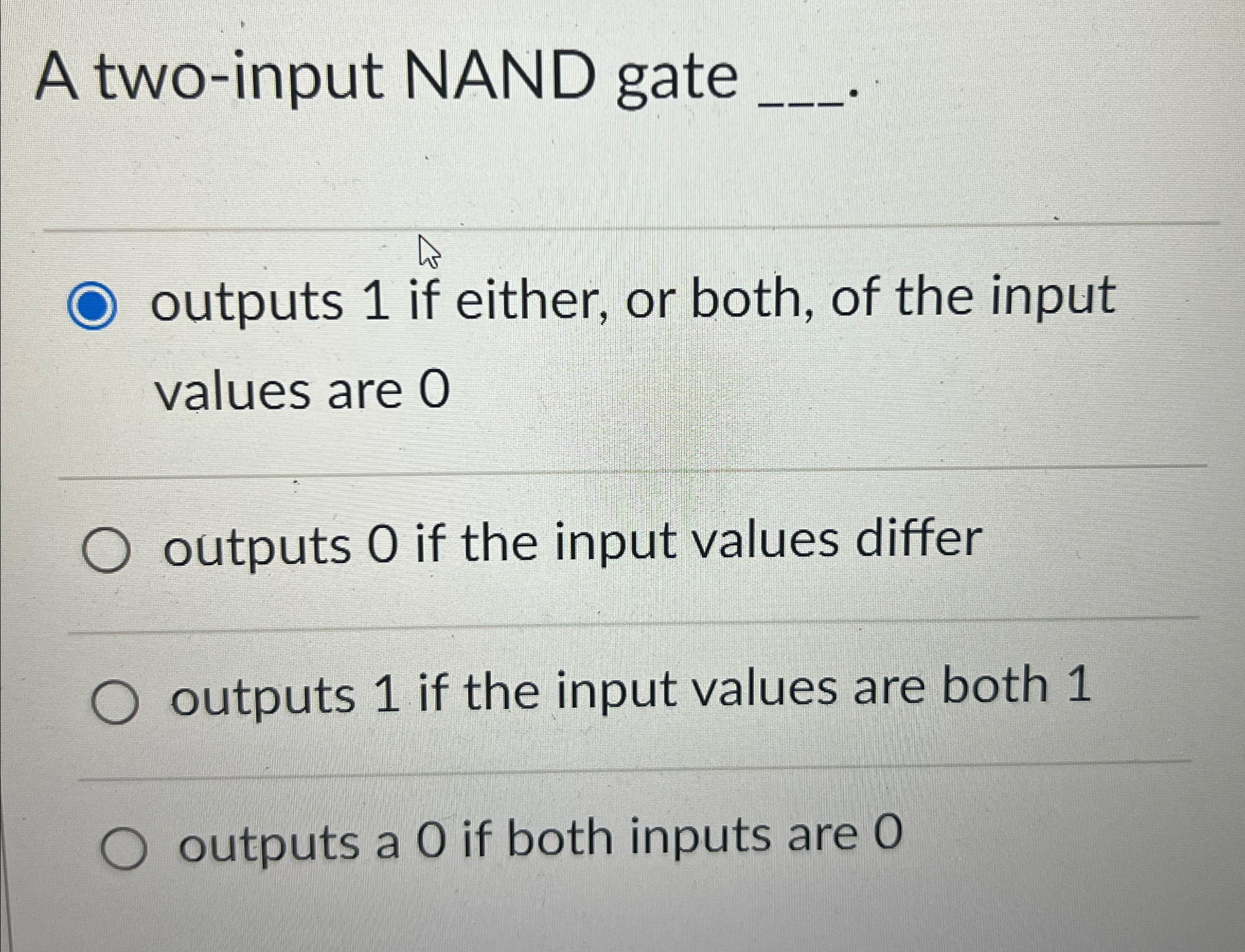 A two - input NAND gate q , outputs 1 if either,