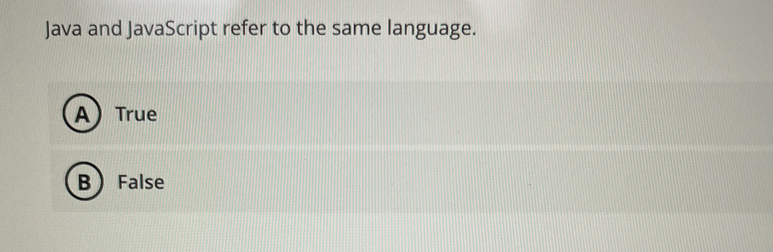 Java and JavaScript refer to the same language.