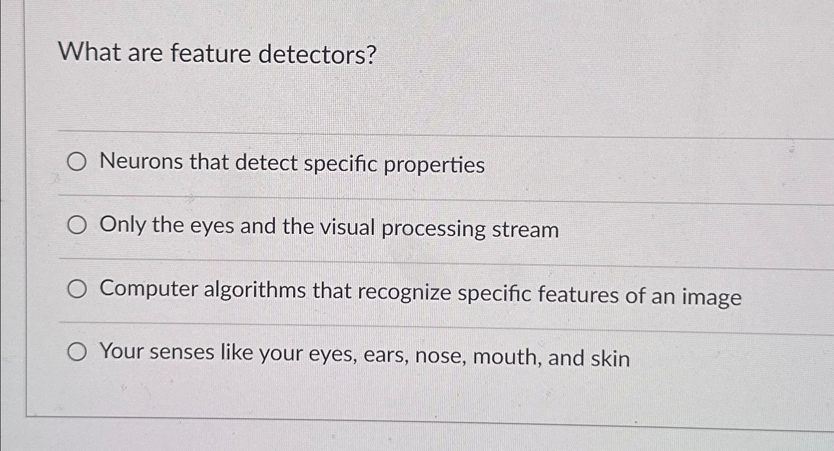What are feature detectors? Neurons that detect