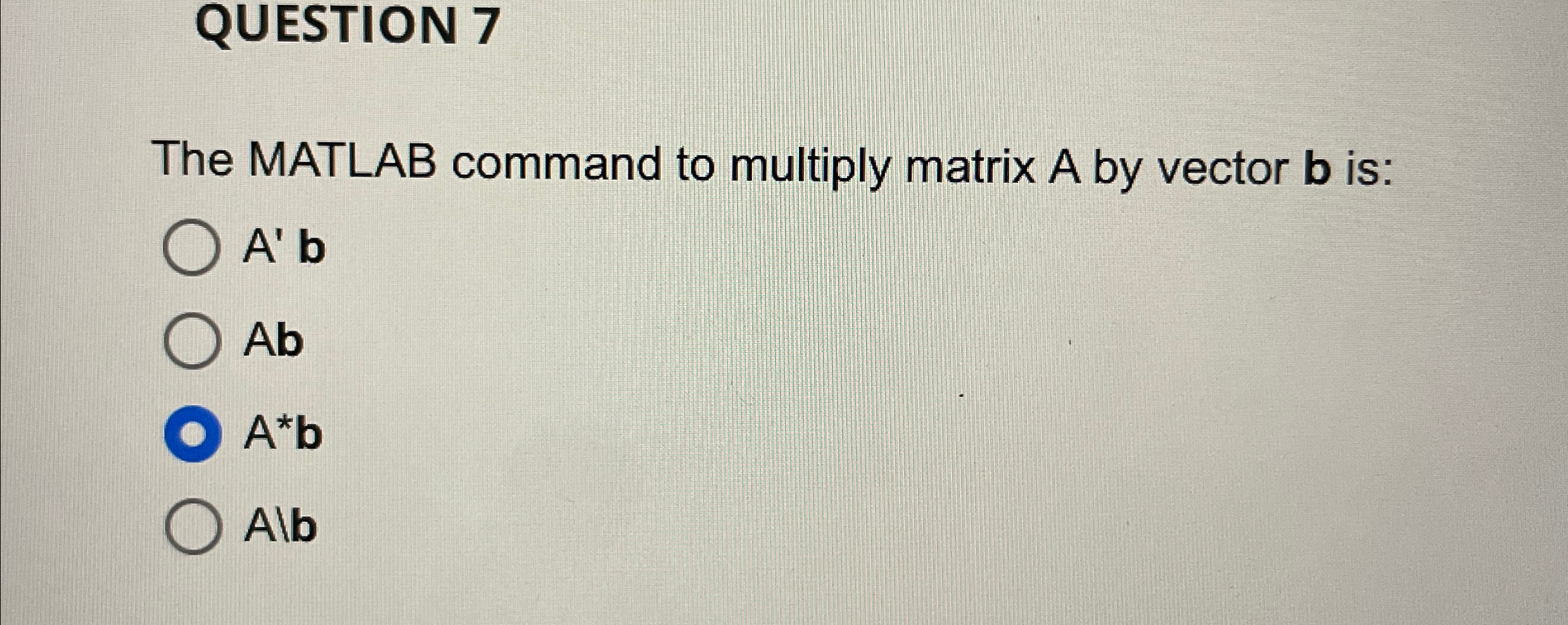 QUESTION 7 The MATLAB command to multiply matrix