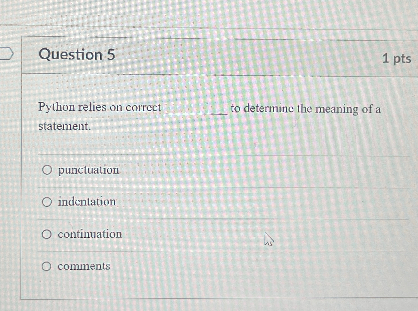 Question 5 1 p t s Python relies on correct to