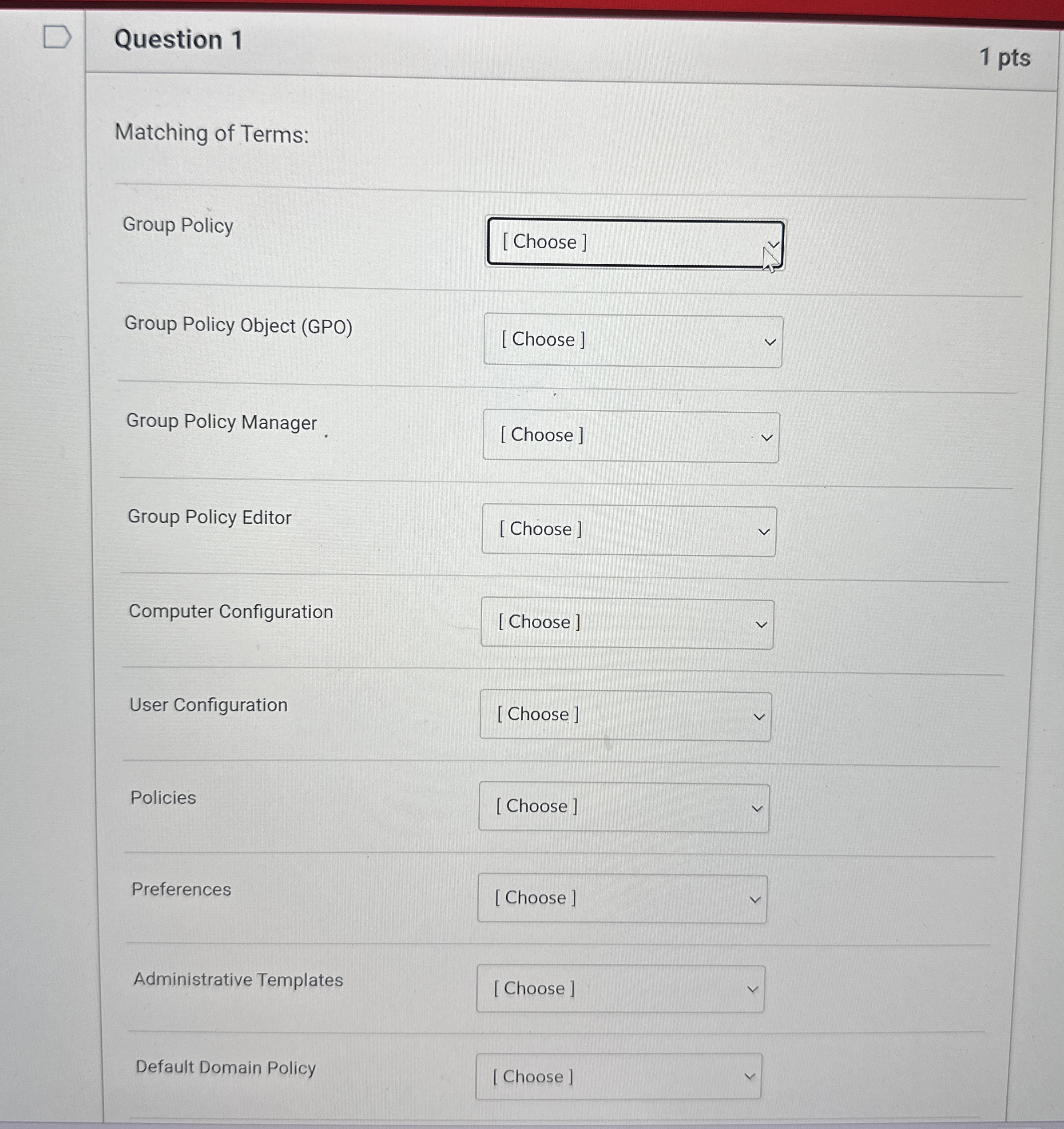 Question 1 1 pts Matching of Terms: Group Policy