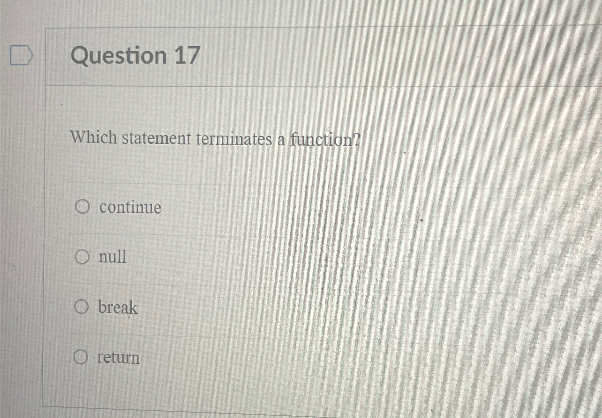 Question 1 7 Which statement terminates a
